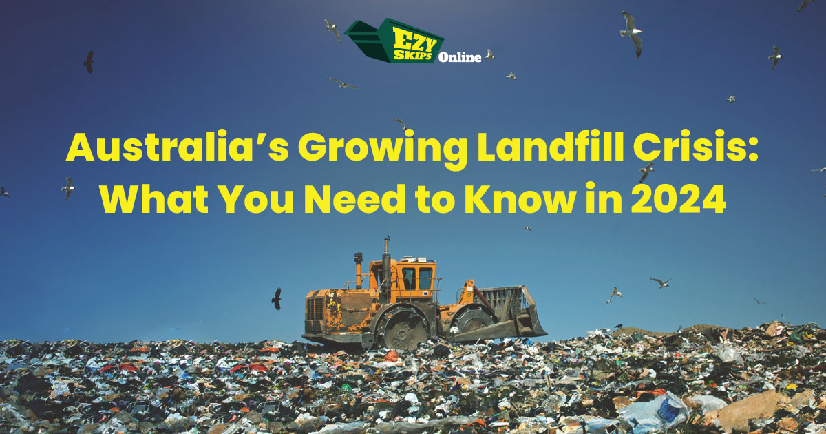 Australia’s Growing Landfill Crisis - What You Need to Know in 2024